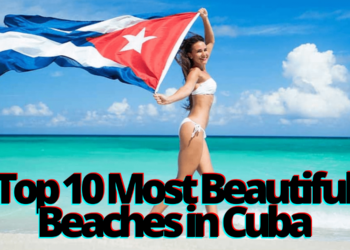 Top 10 Most Beautiful Beaches in Cuba