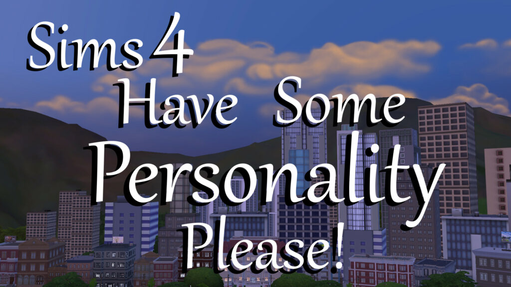Have Some Personality Please! Sims 4 Mod