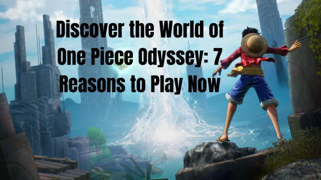 7 Reasons Why You Must Play One Piece Odyssey Today
