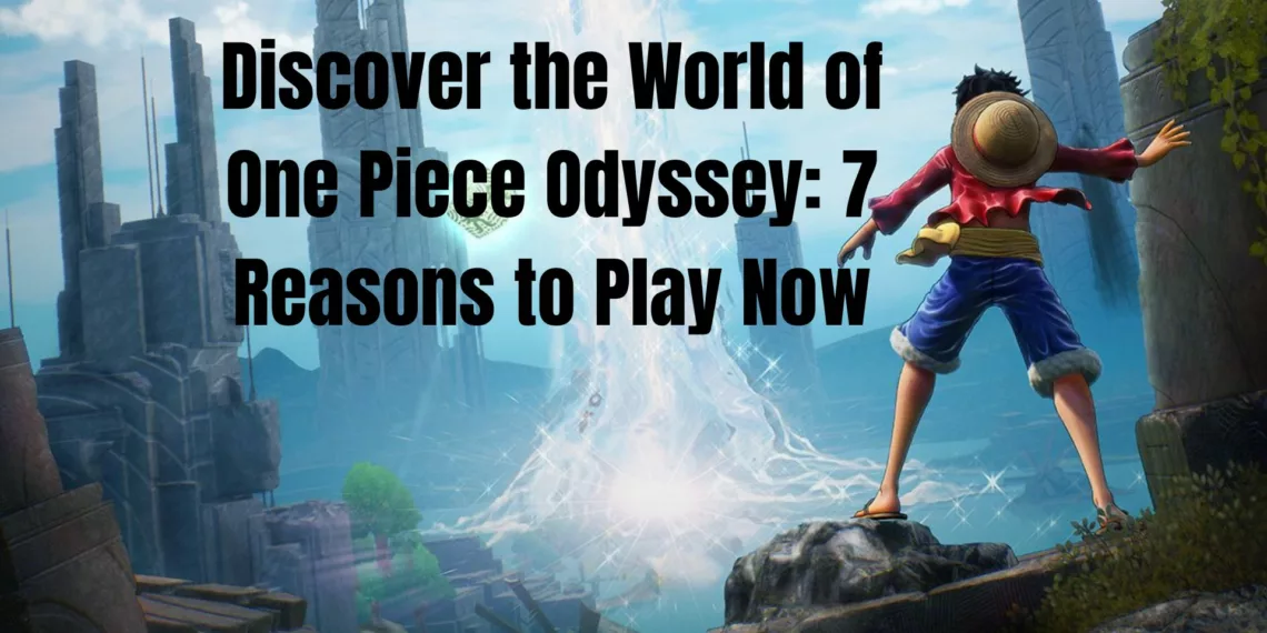 7 Reasons Why You Must Play One Piece Odyssey Today