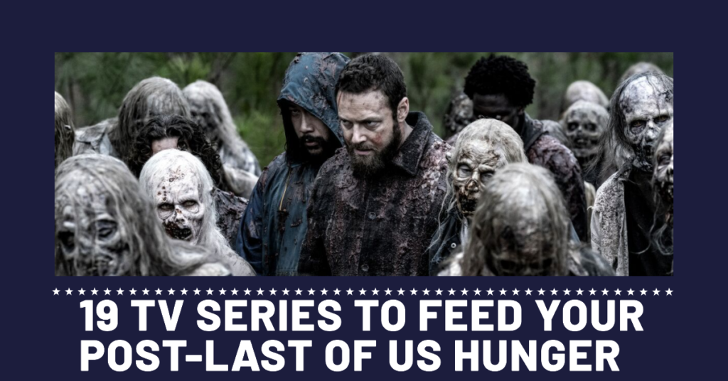 19 TV Series to Feed Your Post-Last of Us Hunger