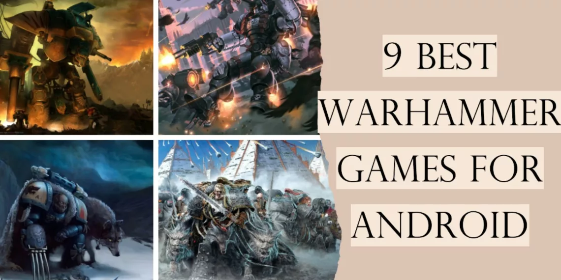 Epic Adventures and Tactical Battles: 9 Best Warhammer Games for Android 41 Best Warhammer Games for Android