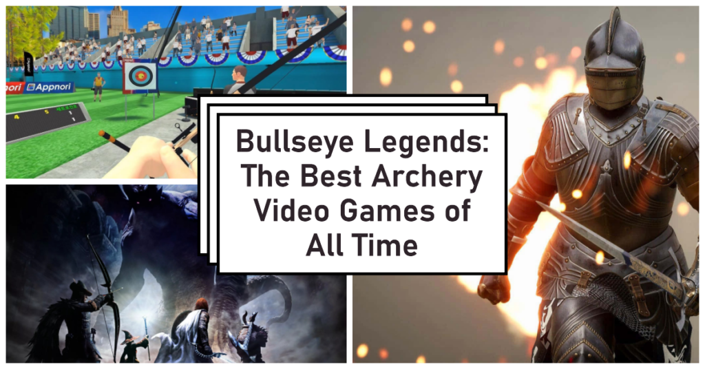Bullseye Legends The Best Archery Video Games of All Time