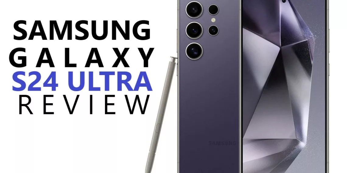 Samsung Galaxy S24 Ultra Review