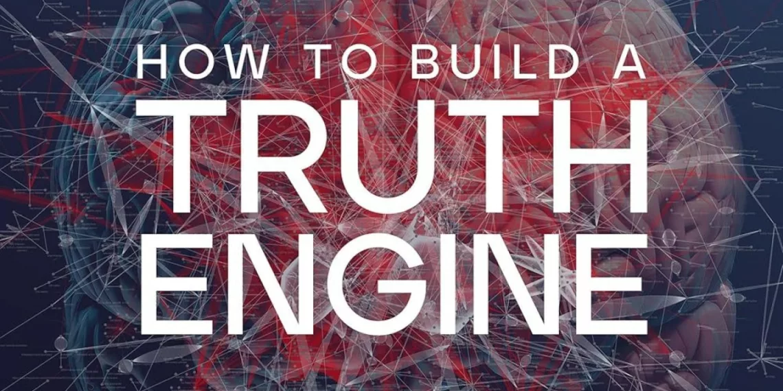 How to Build a Truth Engine