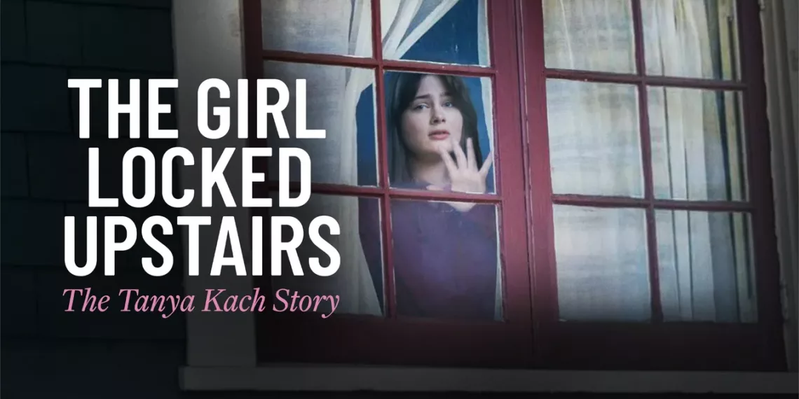 The Girl Locked Upstairs: The Tanya Kach Story Review