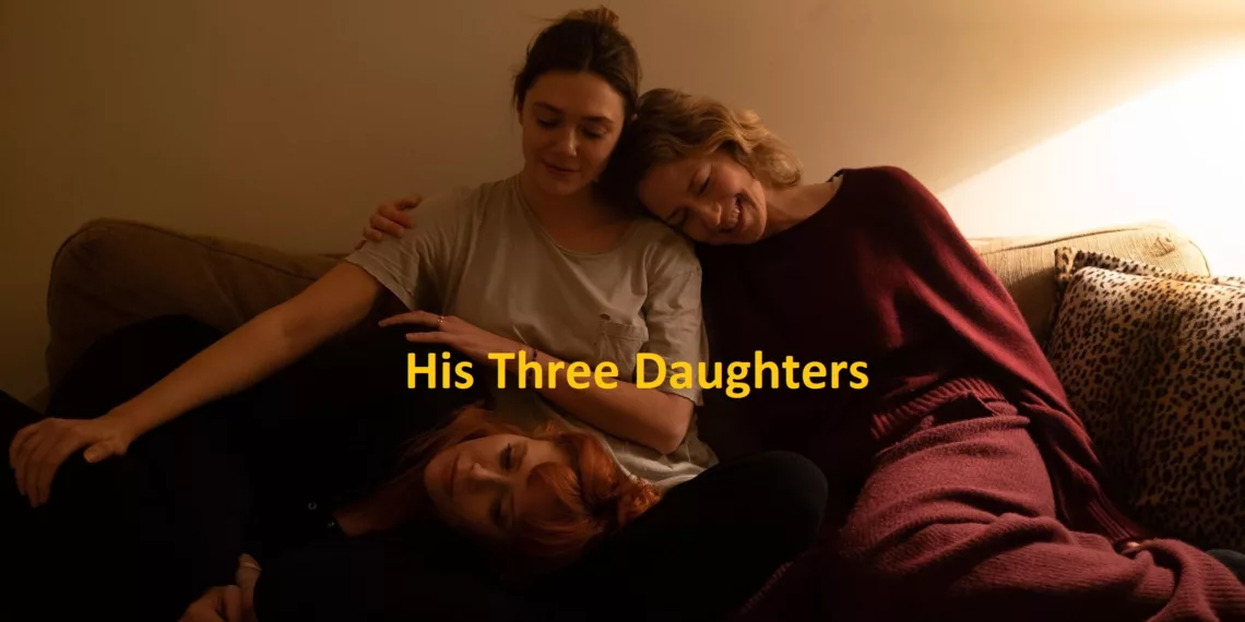 His Three Daughters Review: A Study in Sisterhood 41 His Three Daughters Review
